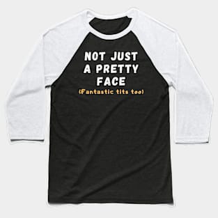 Not just a pretty face Baseball T-Shirt